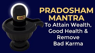 Pradosham Mantra - To Attain Wealth, Good Health \u0026 Remove Bad Karma