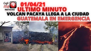 LO ULTIMO "ALERTA GUATEMALA, VOLCAN DE PACAYA REGISTRA LLEGADA DE LAVA A LA CIUDAD" [01/04/21]