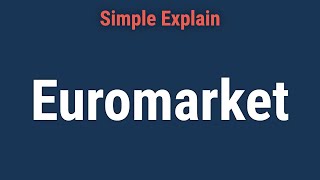 What is Euromarket?