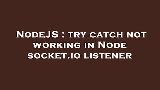 NodeJS : try catch not working in Node socket.io listener