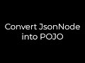 Java :Convert JsonNode into POJO(5solution)