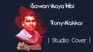 Sawan Aaya Hai by Mayank | Neha & Tonny Kakkar