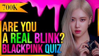 BLACKPINK QUIZ THAT ONLY REAL BLINKS CAN PERFECT