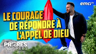 Le courage de répondre à l'appel de Dieu - Prières inspirées - Patrice Martorano