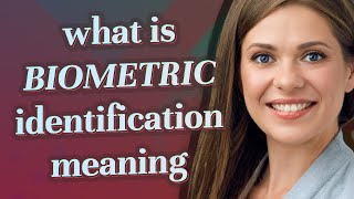 Biometric identification | meaning of Biometric identification