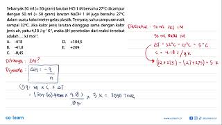 Sebanyak 50 ml (  =50  gram) larutan  HCl 1 M  bersuhu  27 C  dicampur dengan  50 ml  (=50 gram) ...