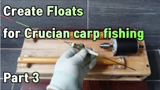 Create Floats for Crucian carp fishing Part 3