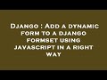 Django : Add a dynamic form to a django formset using javascript in a right way