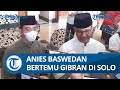 Anies Baswedan Bertemu dengan Gibran di Solo, Tak Bahas Politik tapi Bicarakan Ini