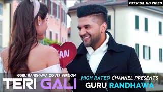Guru Randhawa: Teri Gali Official Video | Guru Randhawa Cover Version Song | High Rated Channel