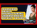 JavaScript Object Destructuring: Understanding Default Values? - JavaScript Toolkit