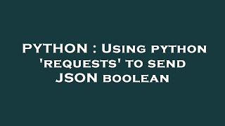 PYTHON : Using python 'requests' to send JSON boolean