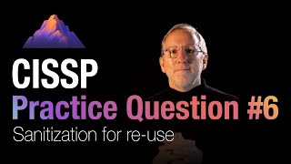 CISSP Practice Question #6 - Sanitization for re-use