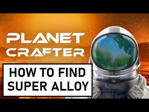 How to find super alloy without crafting it in Planet Crafter
