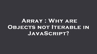 Array : Why are Objects not Iterable in JavaScript?