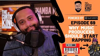 Why Producers Should Rap Over Their Beats | The Curtiss King Podcast Ep. 69