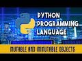 Python Programming Language | Mutable and Immutable Objects | Lecture 6