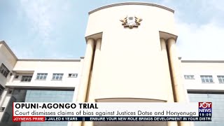 Opuni-Agongo Trial: Court dismisses claims of bias against Justices Dotse and Honyenuga (26-10-21)