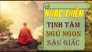 Nhạc Thiền Nhẹ Nhàng  Cho Thân Tâm An Lạc| Ngủ Ngon Sâu Giấc Phục Hồi Sức Khỏe Gia Tăng Trí Huệ
