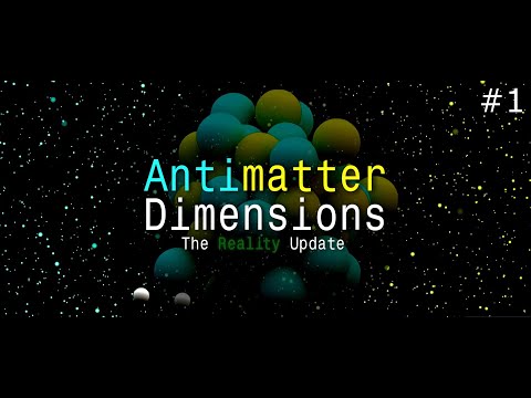 Beginning Reality Anew Antimatter Dimensions (Part 1)
