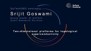 QuTech360 w/ Srijit Goswami: Two-dimensional platforms for topological superconductivity