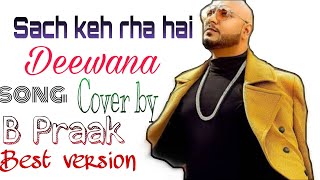 Sach Keh Raha hai Deewana With Lyrics | Cover | B Praak