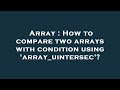 Array : How to compare two arrays with condition using 'array_uintersec'?