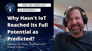 S2 | E1| Why hasn't IoT reached its full potential as predicted? | Rob Tiffany - VP, Ericsson