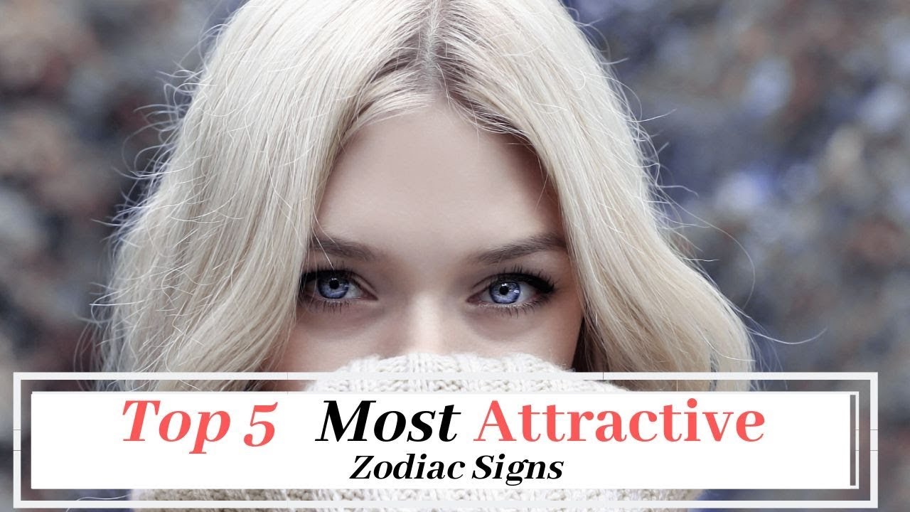 Top 5 Most Attractive Zodiac Signs - YouTube