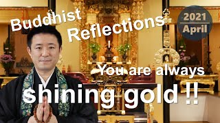 Buddhist Reflections - You are always shining gold!! (Rev. NANJO Osamu)