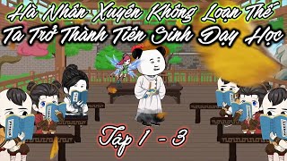 [Tập 1 - 3] Hà Nhân Xuyên Không Loạn Thế, Ta Trở Thành Tiên Sinh Dạy Học