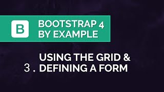 Bootstrap 4 by Example - Using the Grid & Setting up a Form
