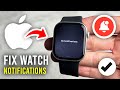 How To Fix Apple Watch Notifications - Full Guide