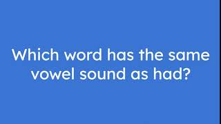 Which word has the same vowel sound as had?