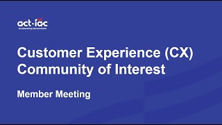 ACT-IAC CX COI February 2025 on Creating Efficiencies thru Service Delivery and Customer Experience