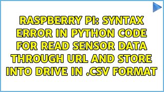 Syntax Error in python code for read sensor data through url and store into drive in .csv format