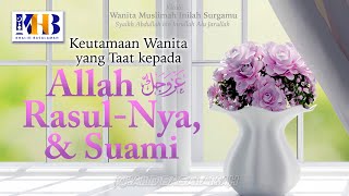 Wanita Muslimah Inilah Surgamu #11 – Keutamaan Wanita yang Taat Kepada Allah, Rasul-Nya & Suami