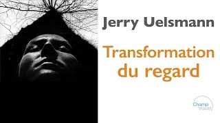 JERRY UELSMANN : Transformation du regard