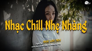 Nhạc Chill TikTok 2025 ッ Những Bản Nhạc Chill Nhẹ Nhàng Hay Nhất☘️Nhạc Lofi Chill Buồn Hot TikTok