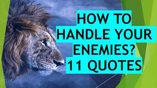 How to Handle your Enemies? 11 Quotes to Wisely Handle all your Enemies in Life