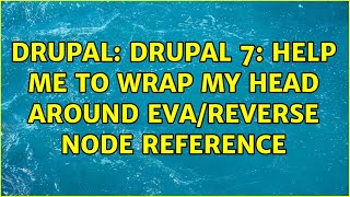 Drupal: Drupal 7: Help me to wrap my head around EVA/reverse node reference
