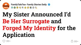 My sister announced I'd be her surrogate and forged my identity for the application | Reddit Story