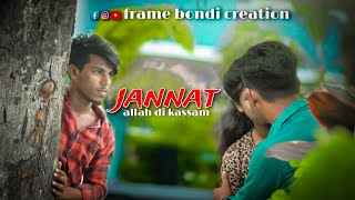 Jannat | Allah Di Kassam | part 1 | Sad Heart Touching Love | Frame bondi creation  #jannat