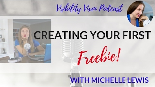 036 | MICHELLE TIME | Creating Your First Freebie