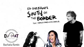 Ed Sheeran - South of the Border ft. Camila Cabello & Cardi B (Bachata Remix DJ Cat)