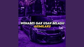 Wenabes Gak Usah Belagu Akimilaku