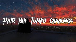 Phir Bhi Tum Ko Chahunga [LYRICS] Full Song Arijit-singh