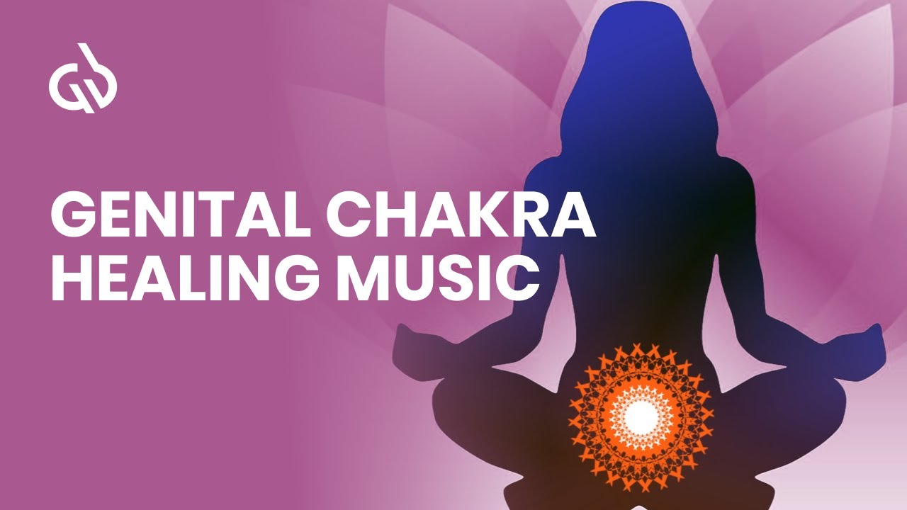 Genital Chakra Healing: Sacral Chakra Healing With Libido Frequency ...