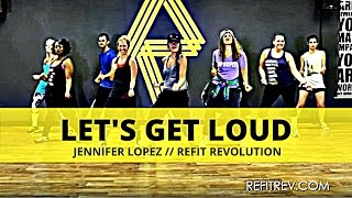 "Let's Get Loud" || Jennifer Lopez || Dance Fitness Choreography Video || REFIT® Revolution