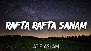 Rafta Rafta Sanam (Lyrics) | Atif Aslam ft. Sajal Ali | Raj Ranjodh | @exoticcreations26